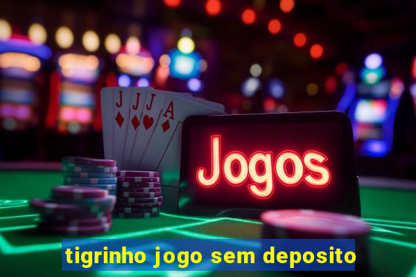 tigrinho jogo sem deposito